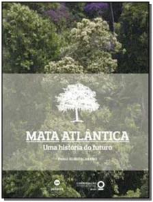 Mata Atlântica - a História De Uma Paisagem